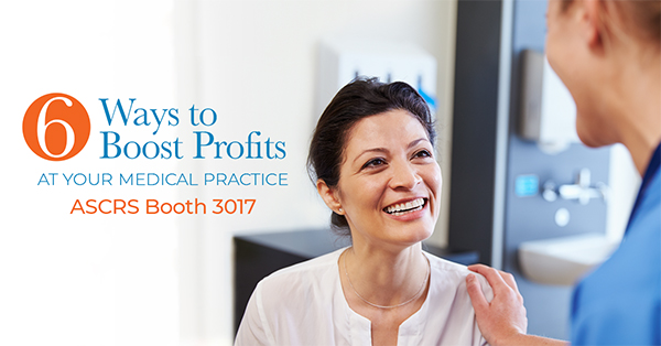 6 Ways to Boost Profits At Your Medical Practice - ASCRS Booth 3017