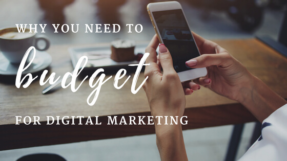 Why You Need to Budget for Digital Marketing
