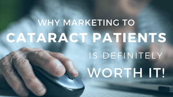 Why Marketing to Cataract Patients is Definitely Worth It!