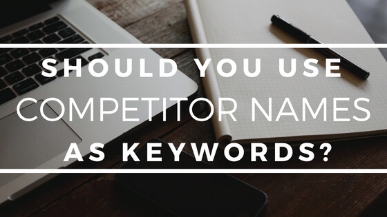 Should You Use Competitor Names as Keywords?