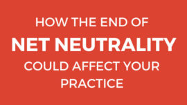 How the End of Net Neutrality Could Affect Your Practice