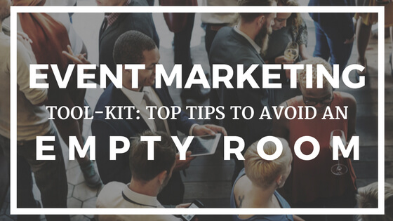 Event Marketing Tool Kit: Top Tips to Avoid an Empty Room