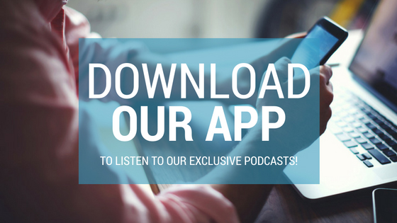 Download Our APP to Listen to Our Exclusive Podcasts!