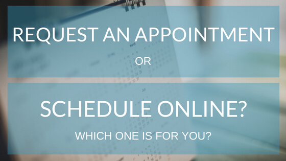 Request an Appointment or Schedule Online? Which one is for you?