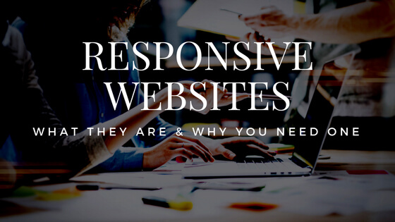 Responsive Websites - What They Are and Why You Need One