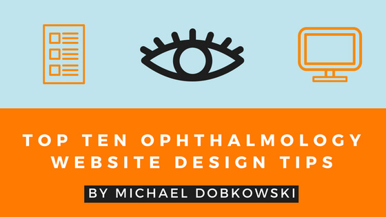Top Ten Ophthalmology Website Design Tips By Michael Dobkowski