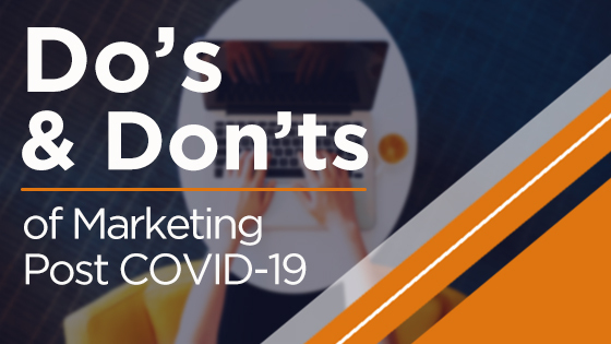 Do's and Dont's Of Marketing Post COVID-19 