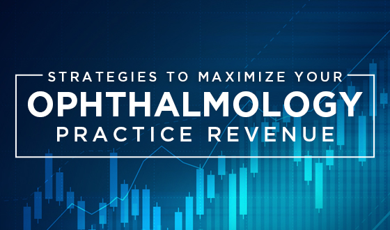 Strategies to Maximize Your Ophthalmology Practice Revenue