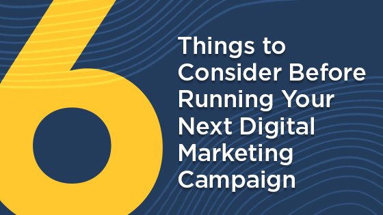6 Things To Remember Before Running Your Next Digital Marketing Campaign