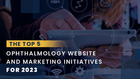 Top 5 initiatives for Ophthalmology marketing this year