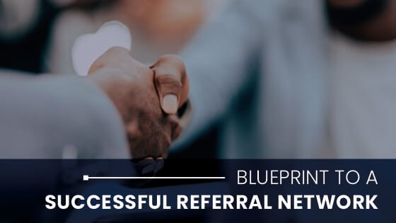 Blueprint for a successful referral network