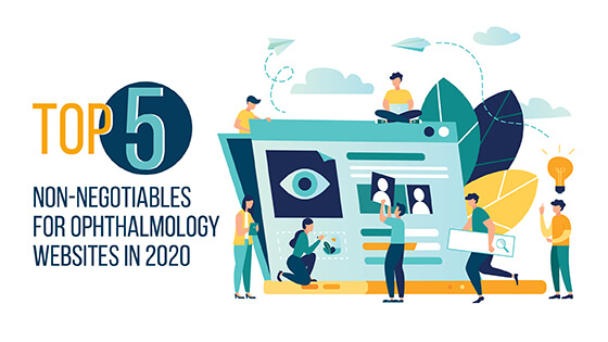 Top 5 Non-Negotiables for Ophthalmology Websites in 2022